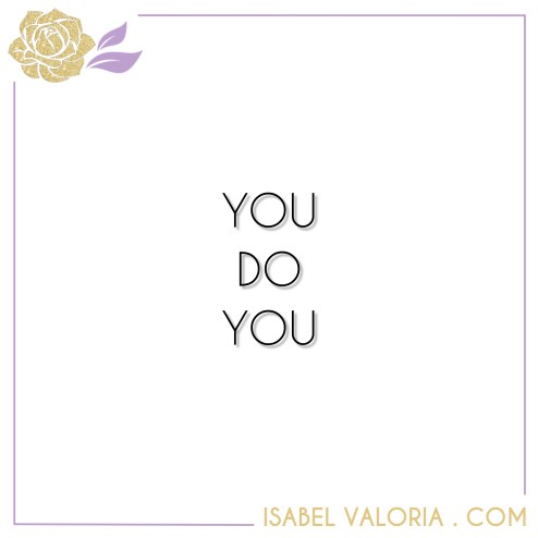 You do you Isabel Valoria Rao
