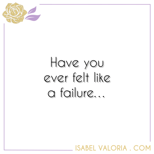 Picture Quote 67 - Have you ever felt like a failure isabel valoria rao